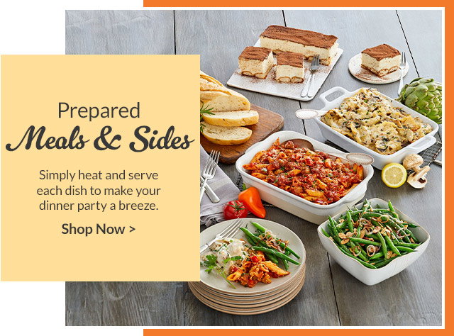 Prepared Meals & Sides - Simply heat and serve each dish to make your dinner party a breeze.