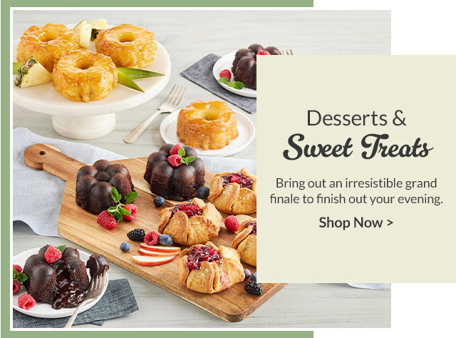 Desserts & Sweet Treats - Bring out an irresistible grand finale to finish out your evening.