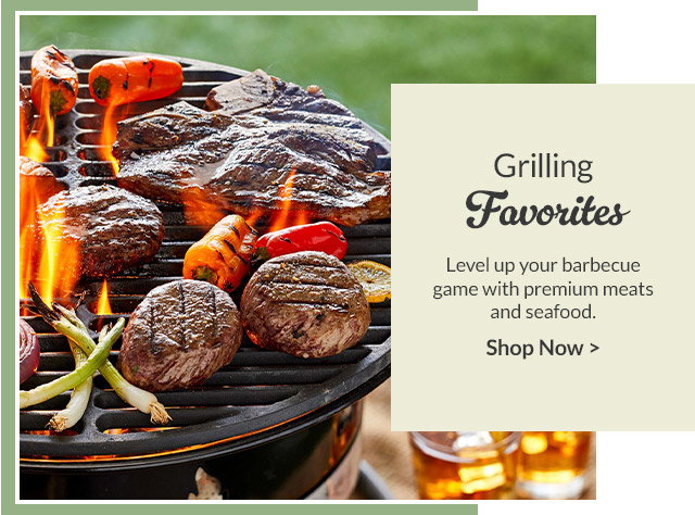 Grilling Favorites - Level up your barbecue game with premium meats and seafood.