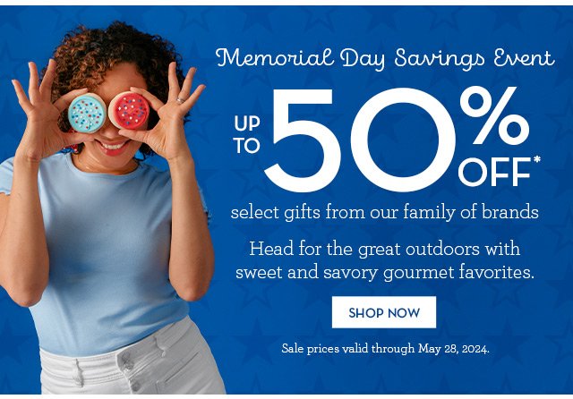 Memorial Day Savings Event - Up to 50% off select gifts from our family of brands - Head for the great outdoors with sweet and savory gourmet favorites.