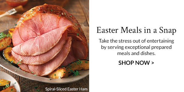 Easter Meals in a Snap - Take the stress out of entertaining by serving exceptional prepared meals and dishes.