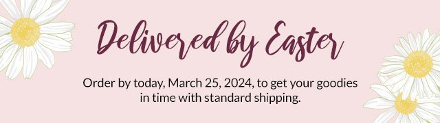 Delivered by Easter - Order by today, March 25, 2024, to get your goodies in time with standard shipping.