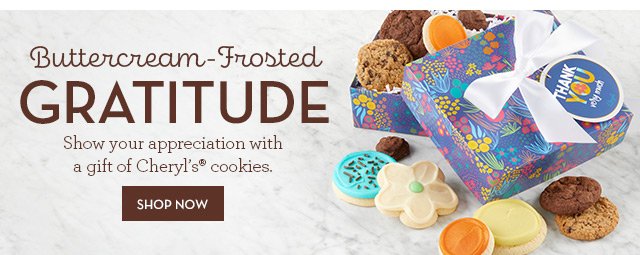 Buttercream-Frosted Gratitude - Show your appreciation with a gift of Cheryl’s® cookies.