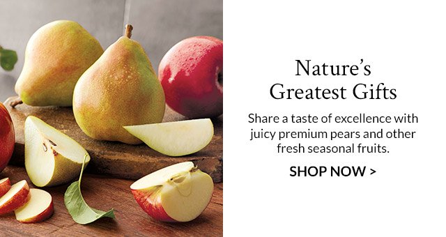 Nature's Greatest Gifts - Share a taste of excellence with juicy premium pears and other fresh seasonal fruits.