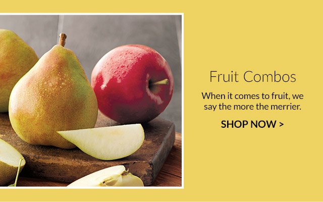 Fruit Combos - When it comes to fruit, we say the more the merrier.