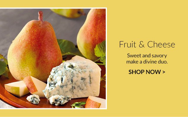 Fruit & Cheese - Sweet and savory make a divine duo.