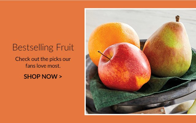 Bestselling Fruit - Check out the picks our fans love most.