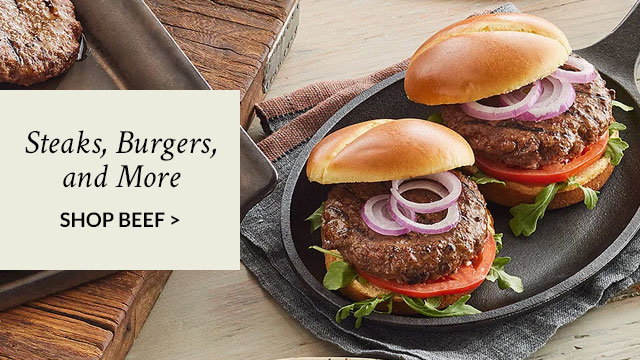 Steaks, Burgers, and More - SHOP BEEF >