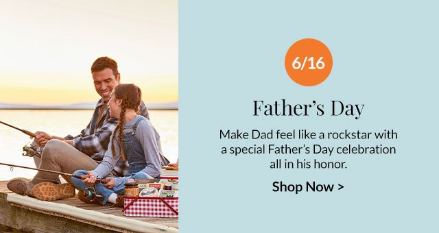 6/16 - Father's Day - Make Dad feel like a rockstar with a special Father's Day celebration all in his honor.