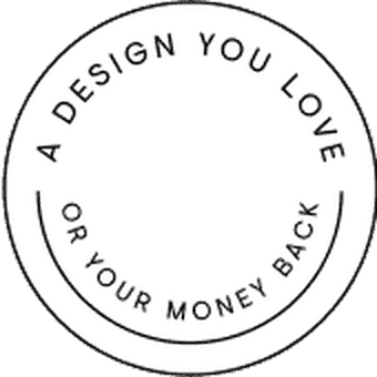 A design you love, or your money back.