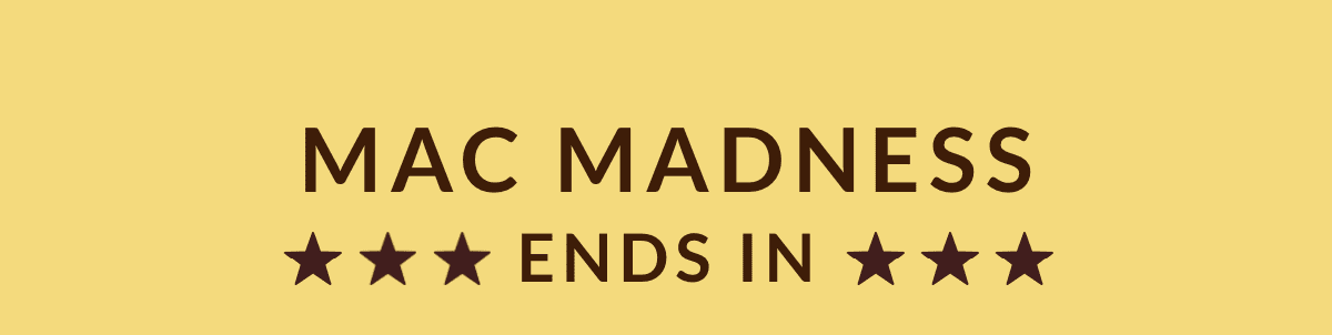 Mac Madness - BUY 4 GET 15% OFF