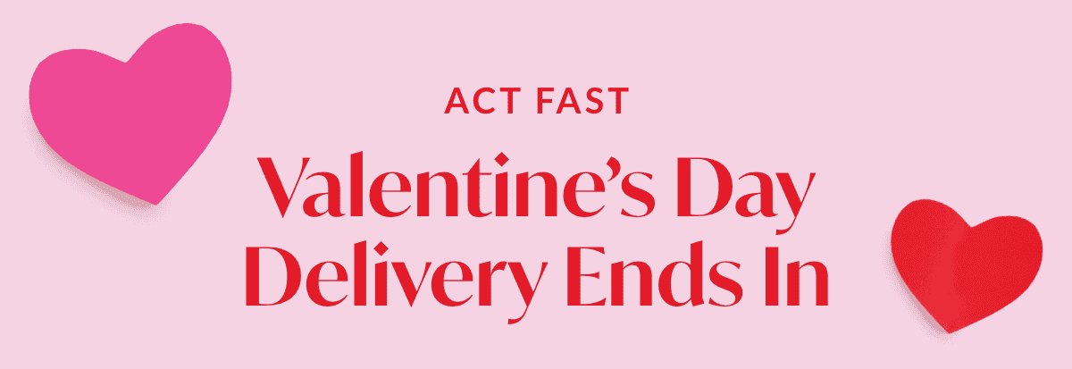 Act Fast! Valentine's Day Delivery Ends 02/07