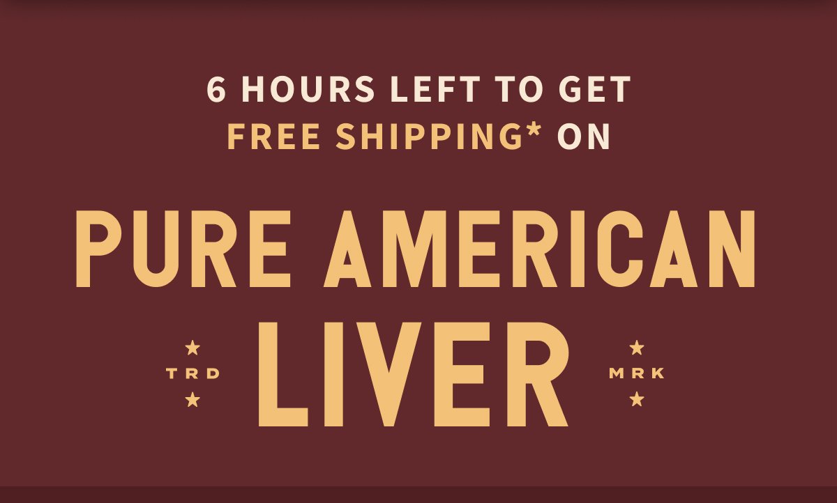 6 Hours Left to Get FREE SHIPPING on Pure American Liver