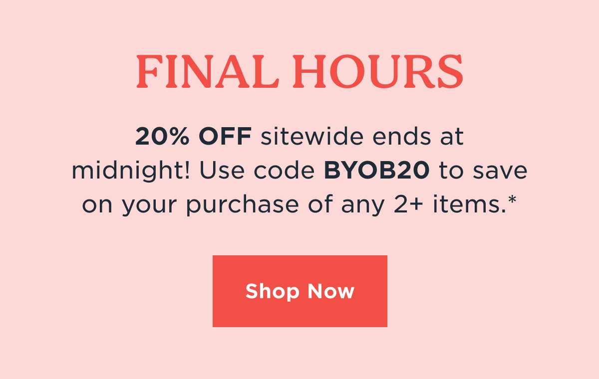 Use code BYOB20 | Offer ends at midnight