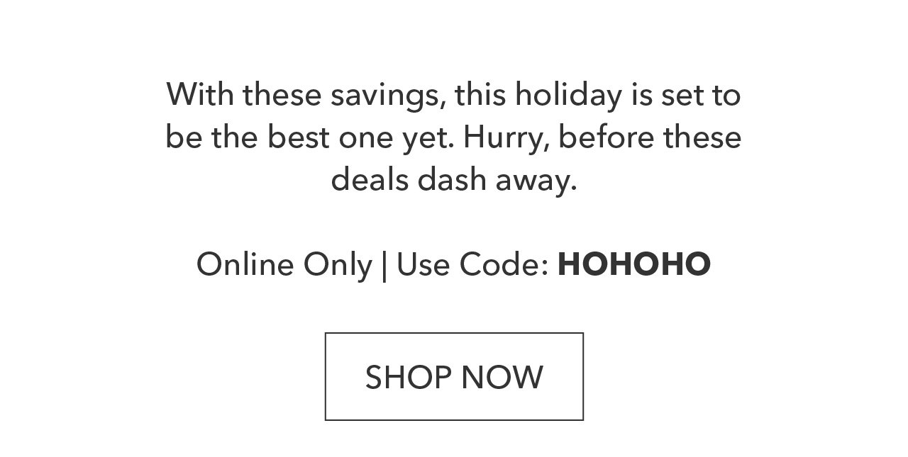 Online Only | Use Code: HOHOHO