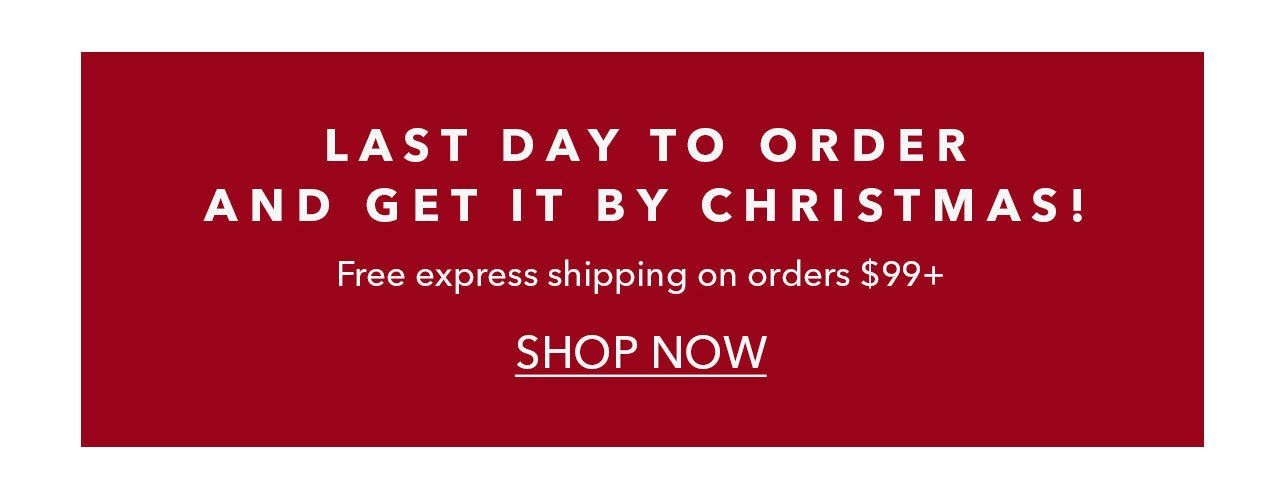 Last day to order & get it by Christmas! | FREE express shipping on orders \\$99+