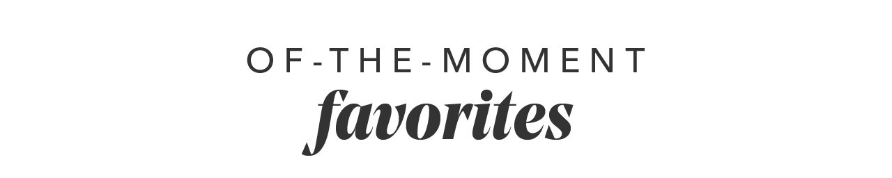 OF-THE-MOMENT favorites