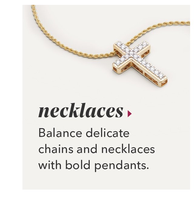 necklaces | Balance delicate chains and necklaces with bold pendants.