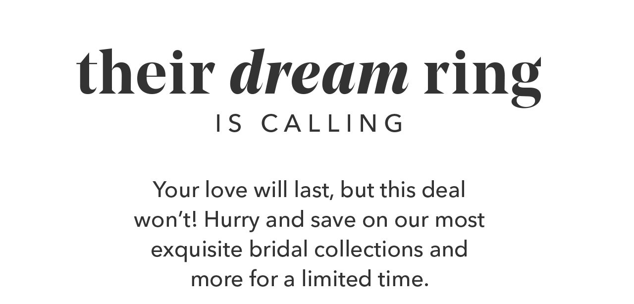 Their dream ring is calling. Your love will last, but this deal won't!