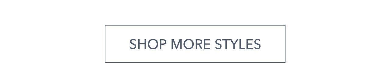 SHOP MORE STYLES