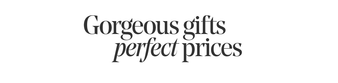 Gorgeous gifts perfect prices