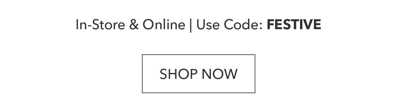 Use code: FESTIVE | Shop Now