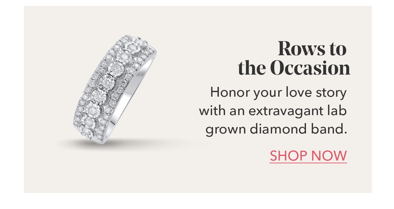 Rows to the Occasion | Honor your love story with an extravagant lab grown diamond band. SHOP NOW