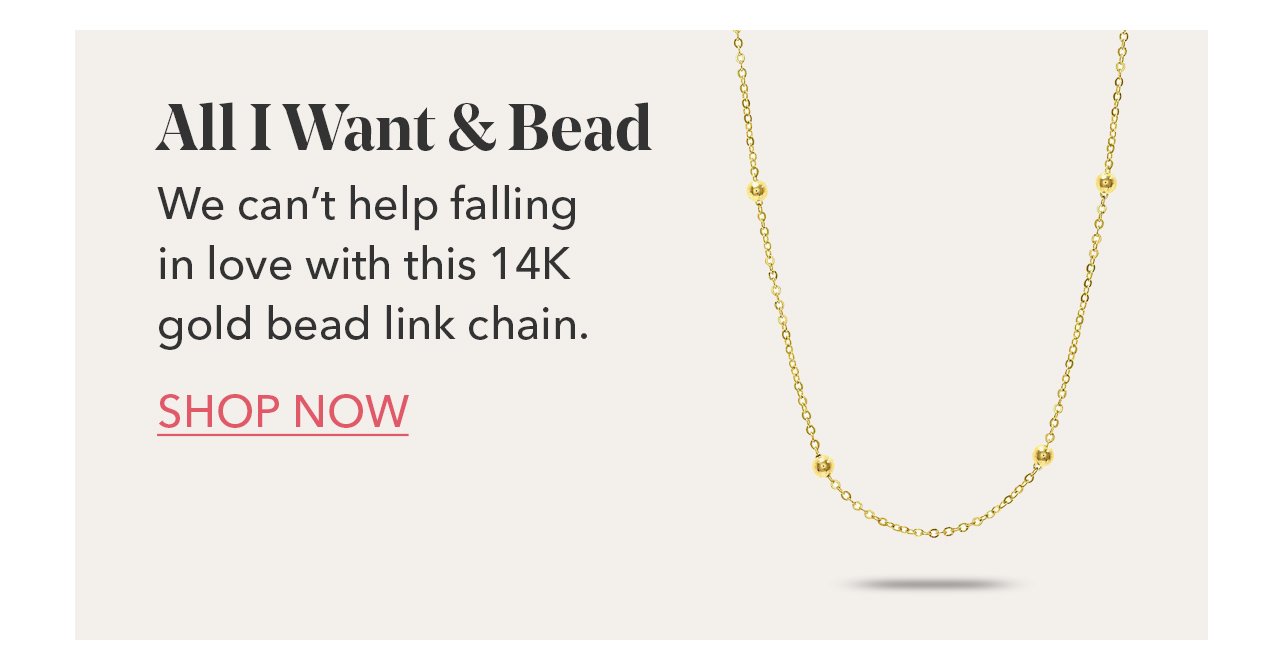 All I Want & Bead | We can't help falling in love with this 14K gold bead link chain. SHOP NOW