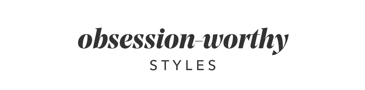 obsession-worthy STYLES