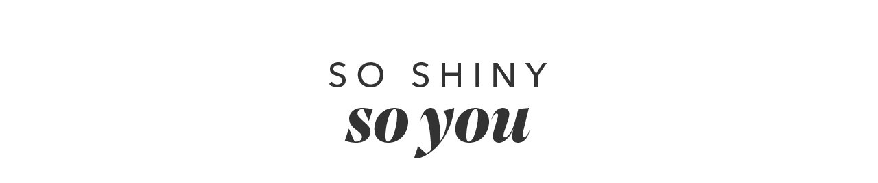 So Shiny So You