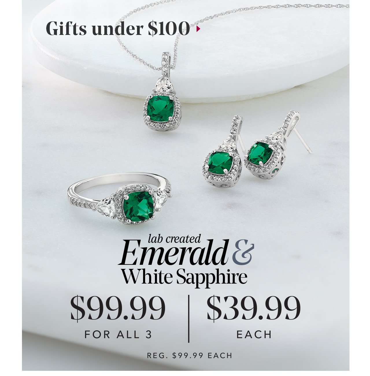 Gifts under \\$100 | lab created Emerald & White Sapphire | \\$99.99 FOR ALL 3 | \\$39.99 EACH | REG. \\$99.99 EACH