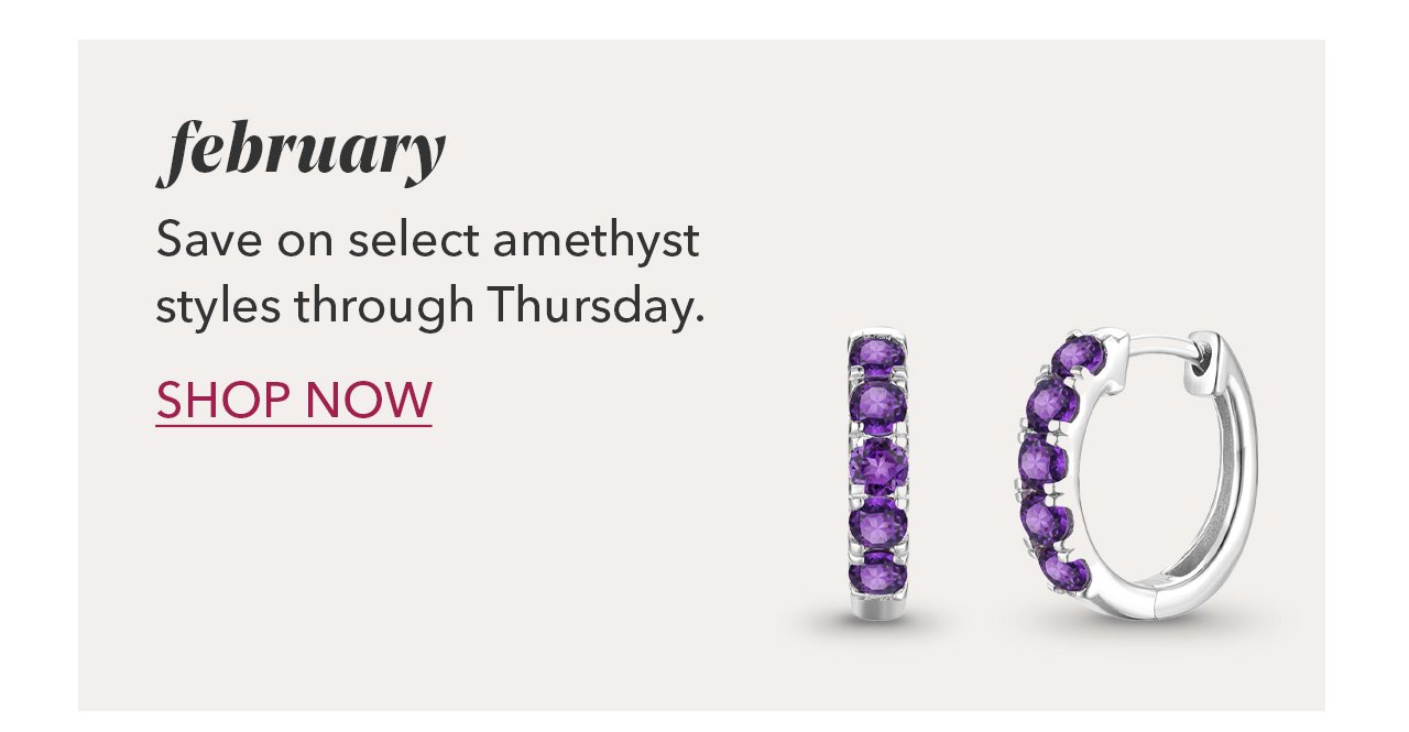 February | Save on select amethyst styles through Thursday. SHOP NOW