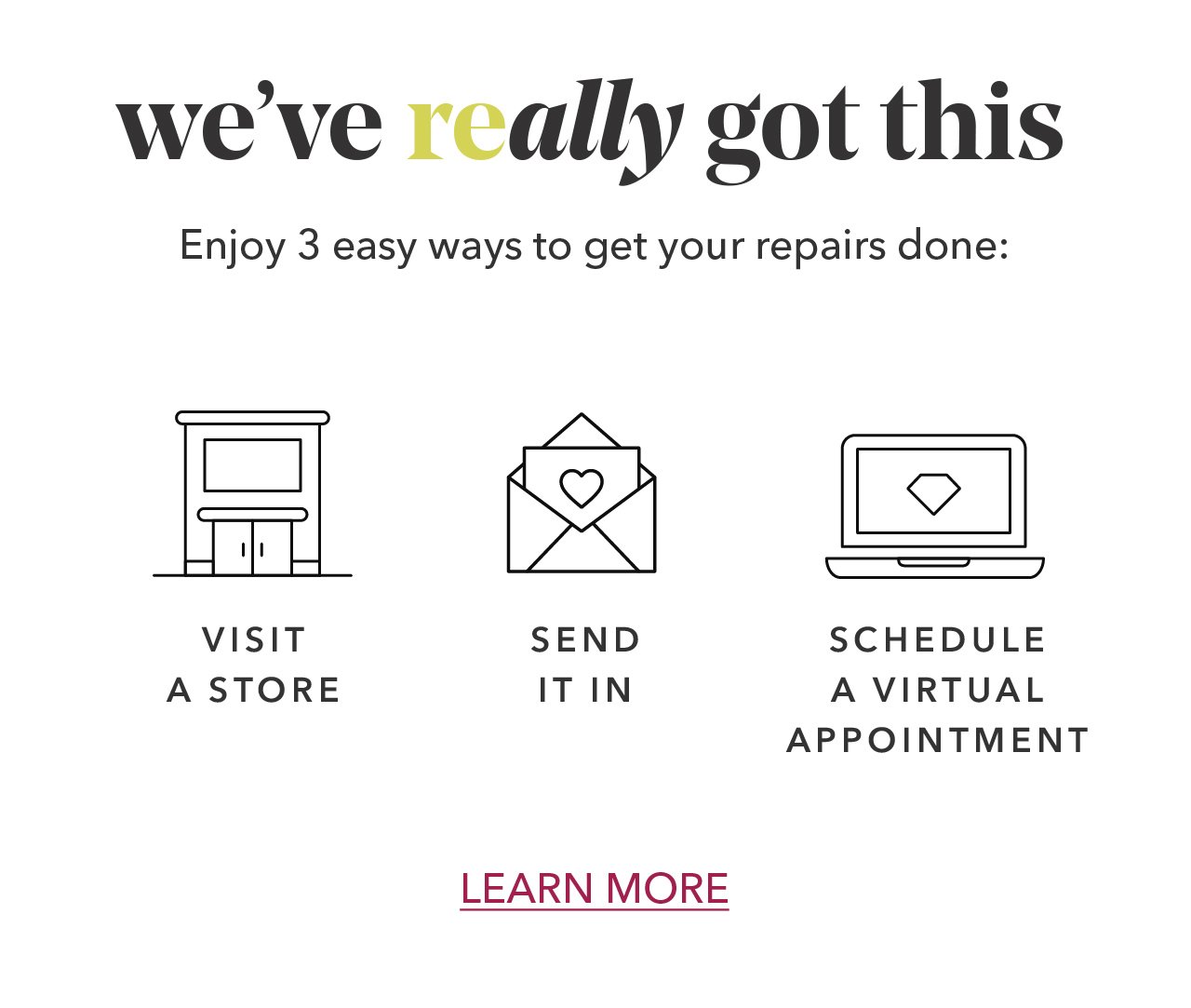 we've really got this | Enjoy 3 easy ways to get your repairs done: VISIT A STORE | SEND IT IN | SCHEDULE A VIRTUAL APPOINTMENT | LEARN MORE 