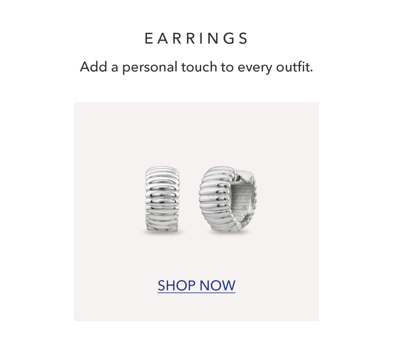 EARRINGS | Add a personal touch to every outfit. SHOP NOW