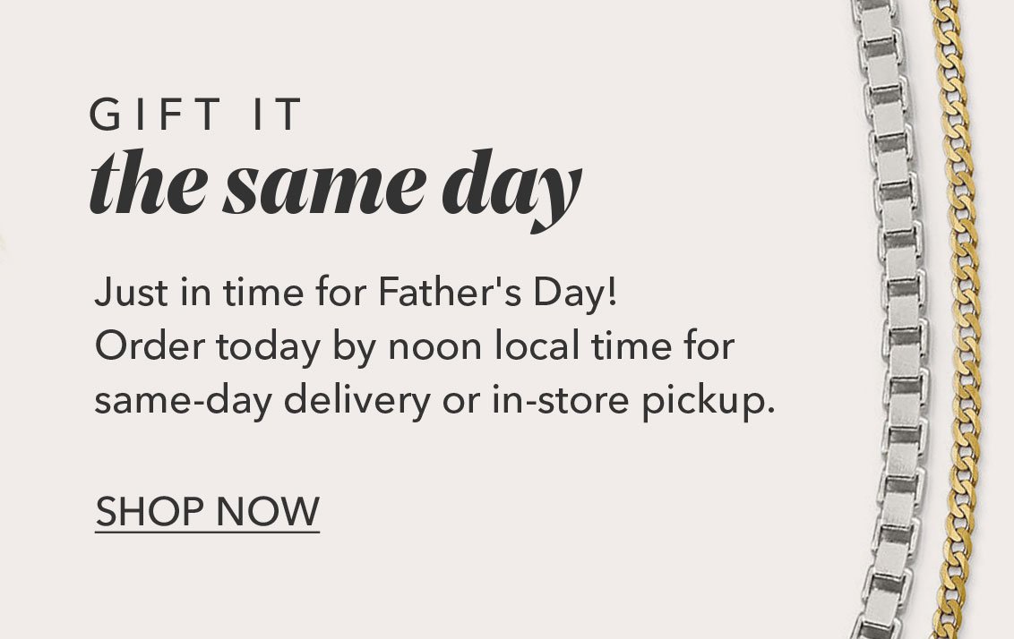 GIFT IT the same day | Just in time for Father's Day! Order today by noon local time for same-day delivery or in-store pickup. SHOP NOW