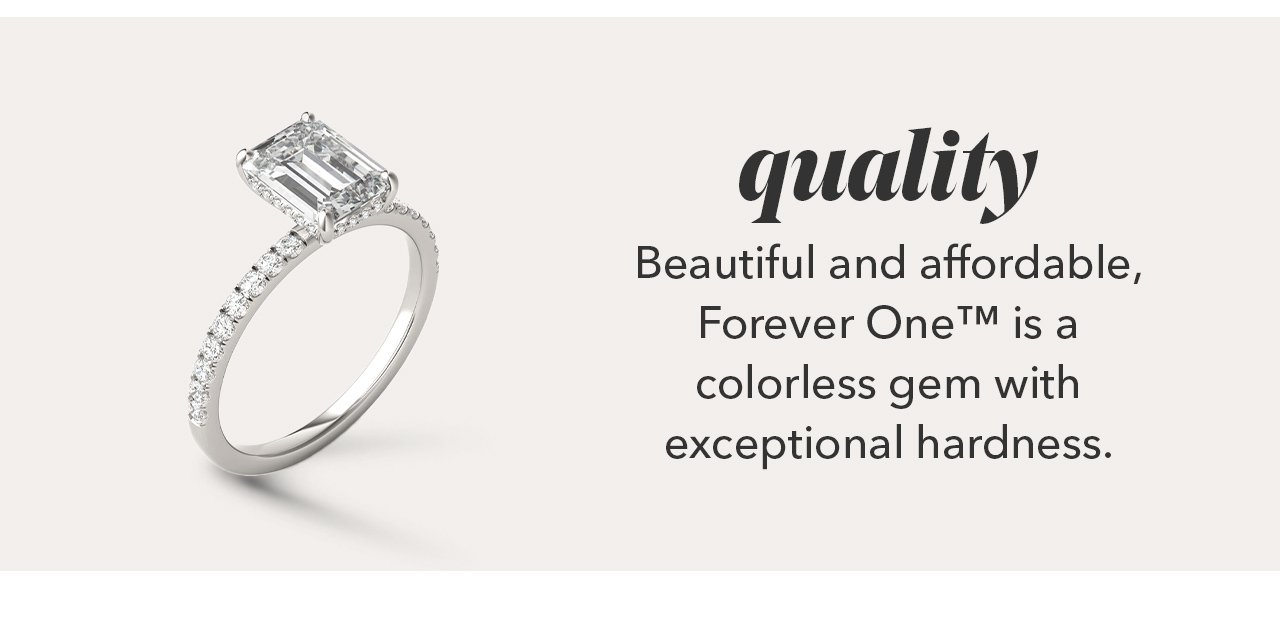 quality | Beautiful and affordable in near-colorless to colorless range.