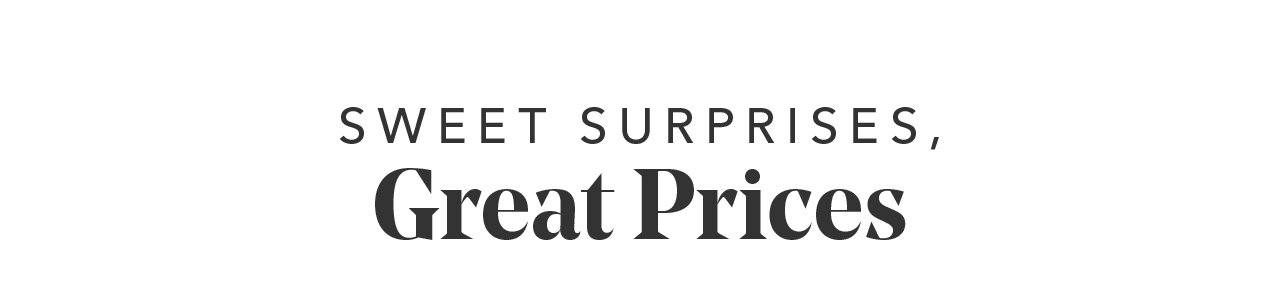 SWEET SURPRISES, Great Prices