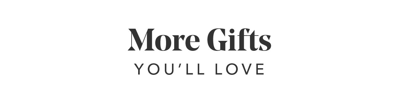 More Gifts You'll Love