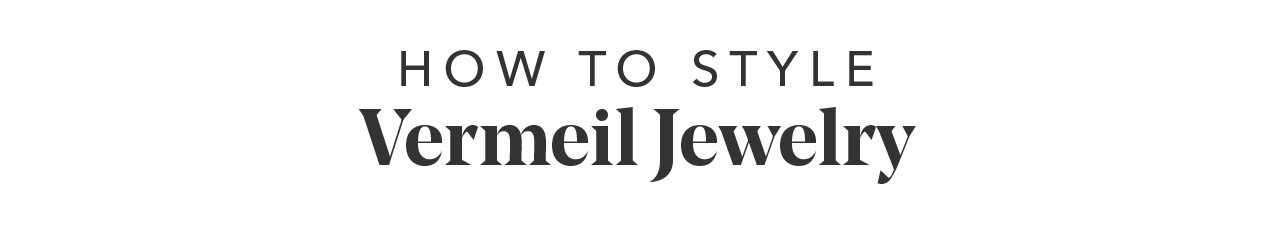 How to Style Vermeil Jewelry