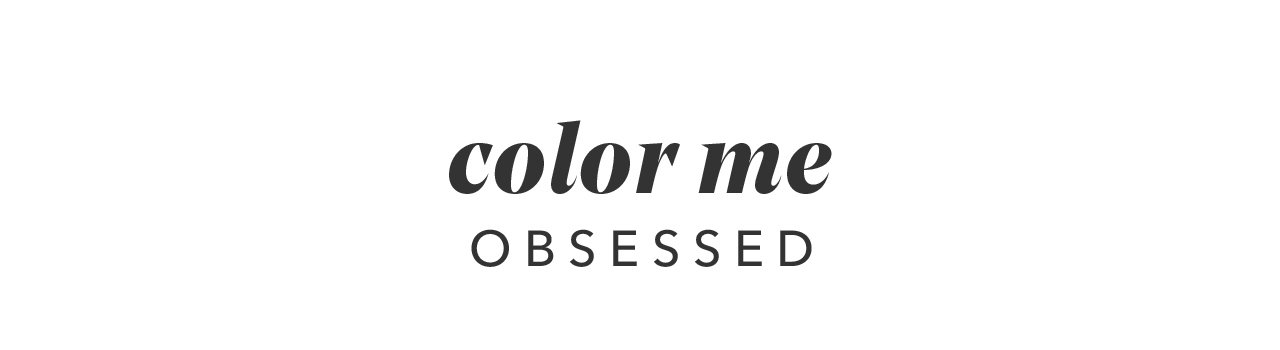 color me OBSESSED