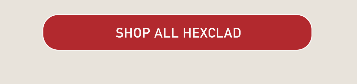 [SHOP ALL HEXCLAD]