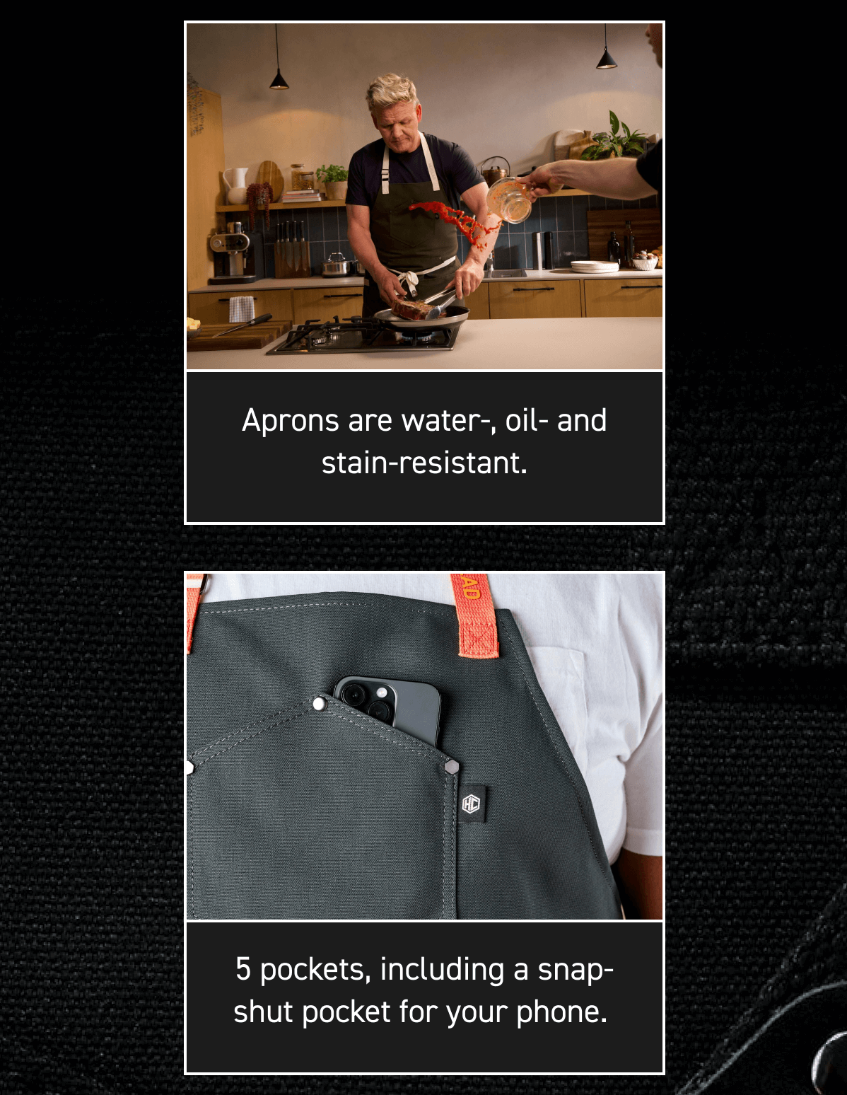 Aprons are water-, oil- and stain-resistant. 5 pockets, including a snap-shut pocket for your phone. 