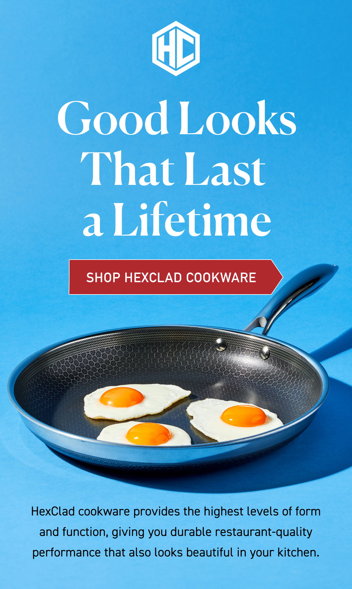 HexClad cookware provides the highest levels of form and function, giving you durable restaurant-quality performance that also looks beautiful in your kitchen.