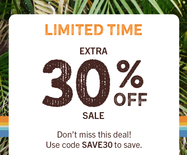 Headline: LIMITED TIME EXTRA 30% OFF