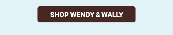 Button: SHOP WENDY & WALLY