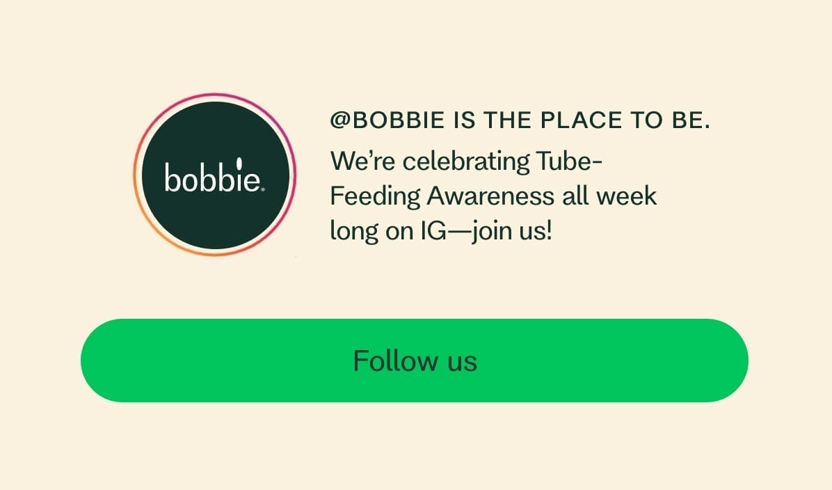 @bobbie is the place to be. We’re celebrating Tube-Feeding Awareness all week long on IG—join us! Follow us