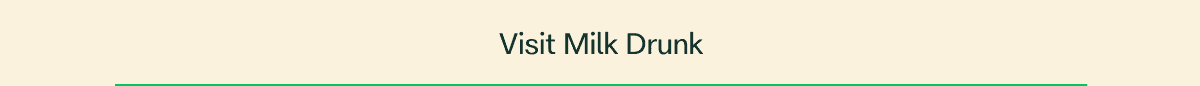 Visit Milk Drunk