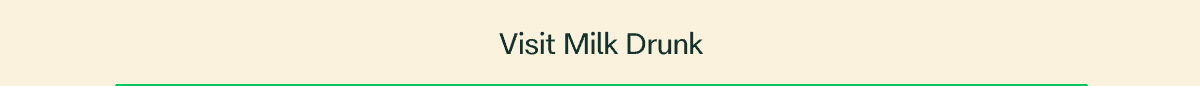 Visit Milk Drunk