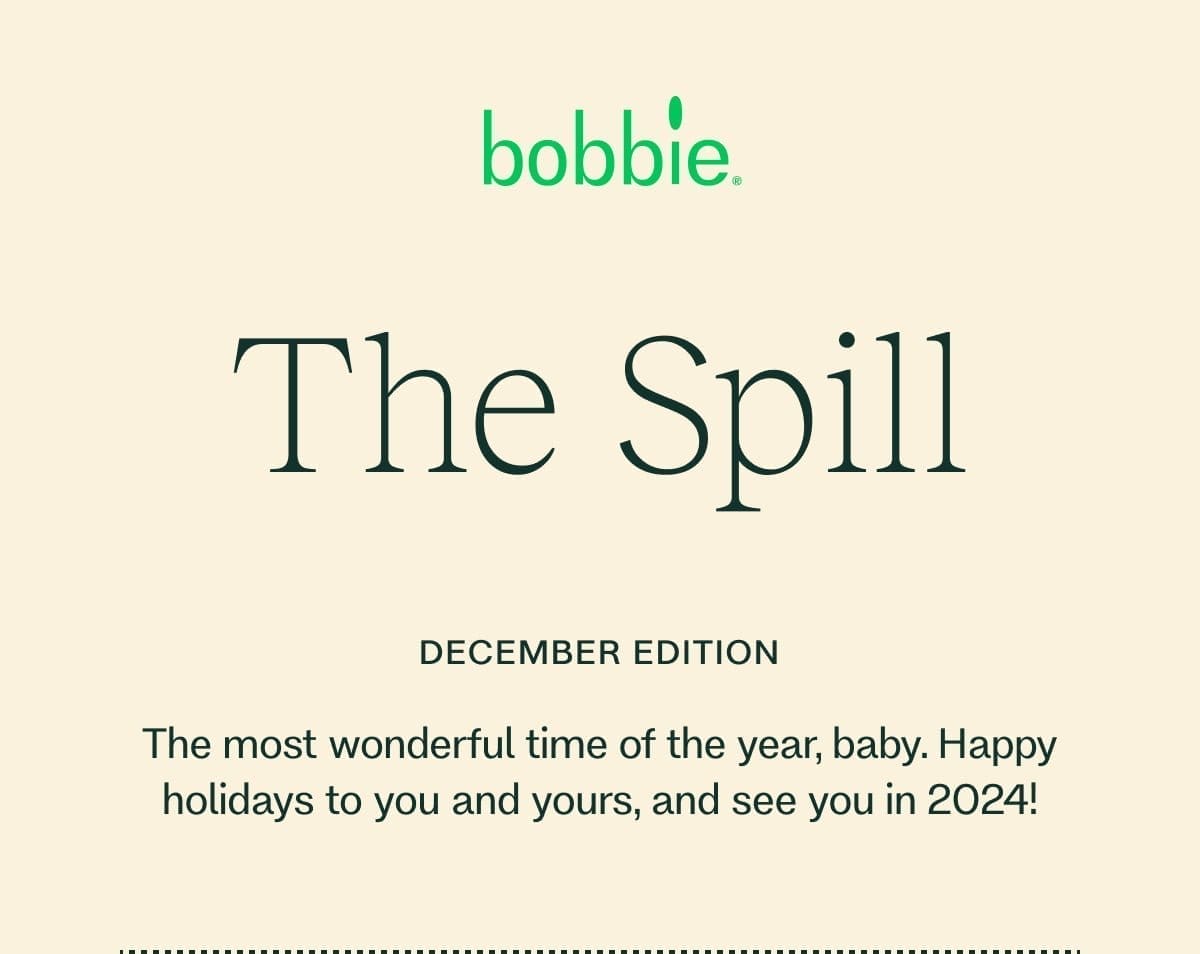 The Spill DECEMBER EDITION The most wonderful time of the year, baby. Happy holidays to you and yours,\xa0and see you in 2024!