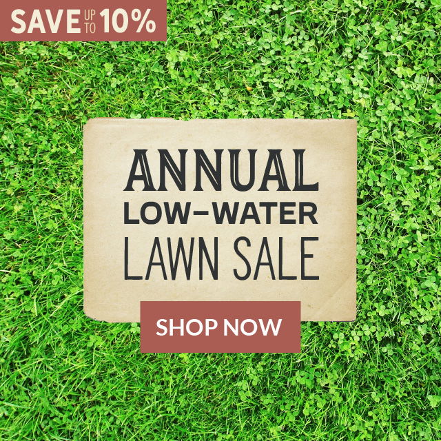 Annual Low-Water Lawn Sale - Save Up To 10%